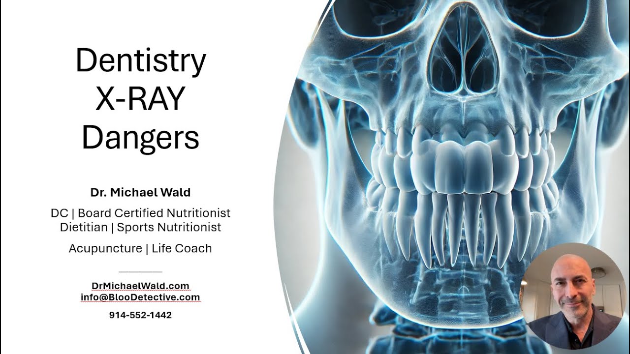 The Hidden Dangers of Dental X-Rays – Dr. Michael Wald, The Blood Detective
