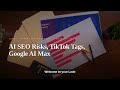 AI SEO Risks, TikTok Tags & Google Ad Automation