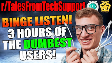 r/TalesFromTechSupport - 3 HOURS Of The DUMBEST Users! TFTS Compilation!