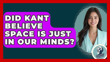 Did Kant Believe Space Is Just In Our Minds? - Philosophy Beyond