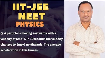 A particle is moving eastwards with a velocity of 5ms−1. In 10seconds the velocity changes 
