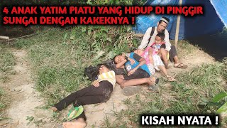 NASIB 4 ANAK YATIM PIATU YANG HIDUP DI PINGGIR SUNGAI DENGAN KAKEKNYA  SETELAH KEDUA ORANG TUA‼️