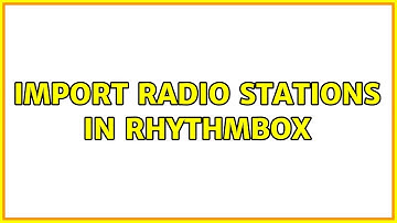 Ubuntu: Import radio stations in Rhythmbox