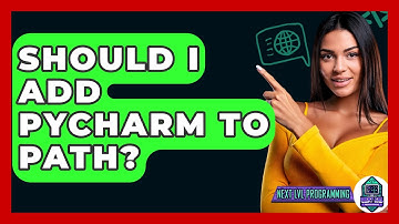 Should I Add PyCharm To Path? - Next LVL Programming