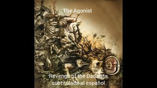 The Agonist - Revenge of the Dadaists subtitulada al español