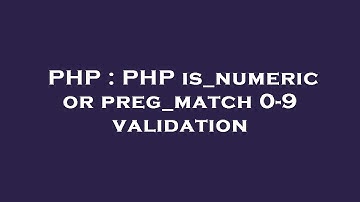 PHP : PHP is_numeric or preg_match 0-9 validation