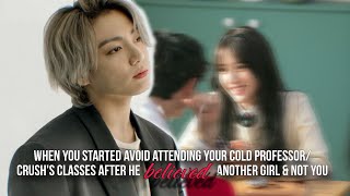 Avoid attending ur cold professor/crush's classes after he believed mean girl over you but •jkff