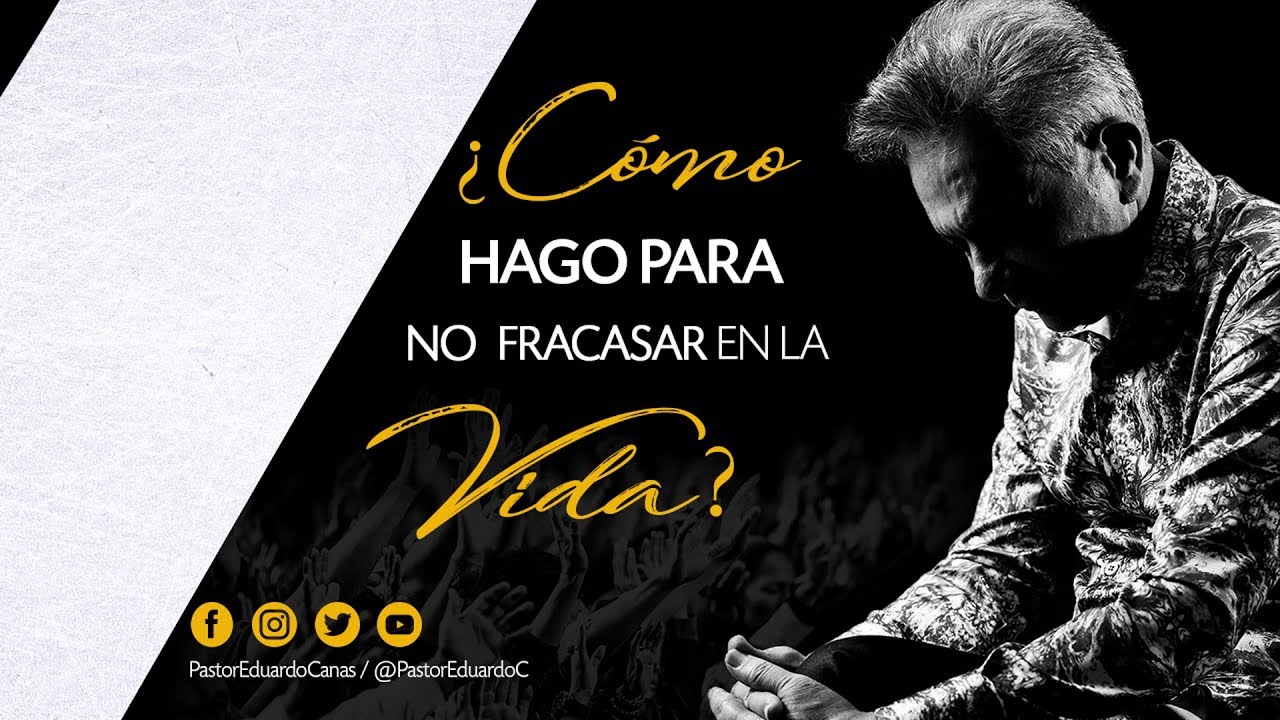 ¿Como Hago Para No Fracasar En La Vida? | Apóstol Eduardo Cañas Estrada | 24 de Febrero de 2019
