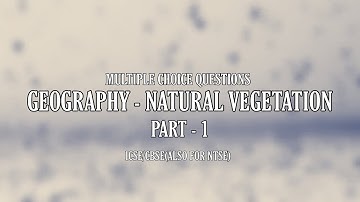 MCQ - GEOGRAPHY - natural vegetation • Class 10 ICSE/CBSE (Also for NTSE
