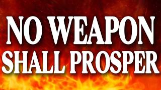 NO WEAPON Formed Against YOU Shall Prosper: Powerful Prayer for Protection