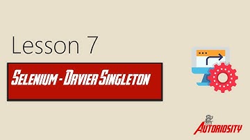 Lesson 7: Selenium Advanced (WebDriver Singleton)