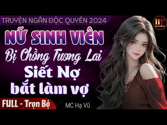 Truyện full độc quyền 2024: Nữ Sinh Viên Bị Chồng Tương Lai Lấy Làm Vợ | Truyện ngôn tình hay nhất class=