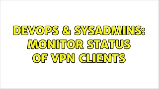 Celebrity DevOps & SysAdmins: Monitor status of VPN clients (2 Solutions!!) Net Worth