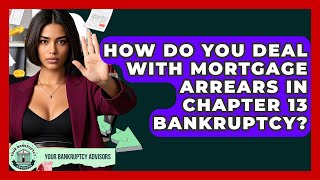 How Do You Deal With Mortgage Arrears In Chapter 13 Bankruptcy? - Your Bankruptcy Advisors