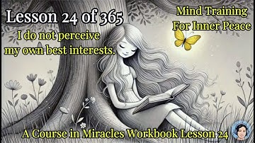 A Course in Miracles Lesson 24 | I do not perceive my own best interests | ACIM Guided Meditation