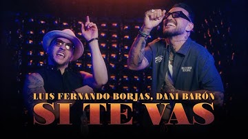 Luis Fernando Borjas, Dani Barón - Si Te Vas (Video Oficial)