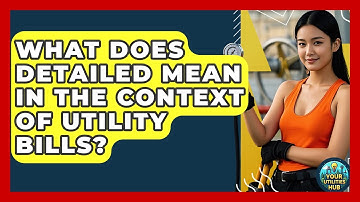 What Does Detailed Mean in the Context of Utility Bills? - Your Utilities Hub