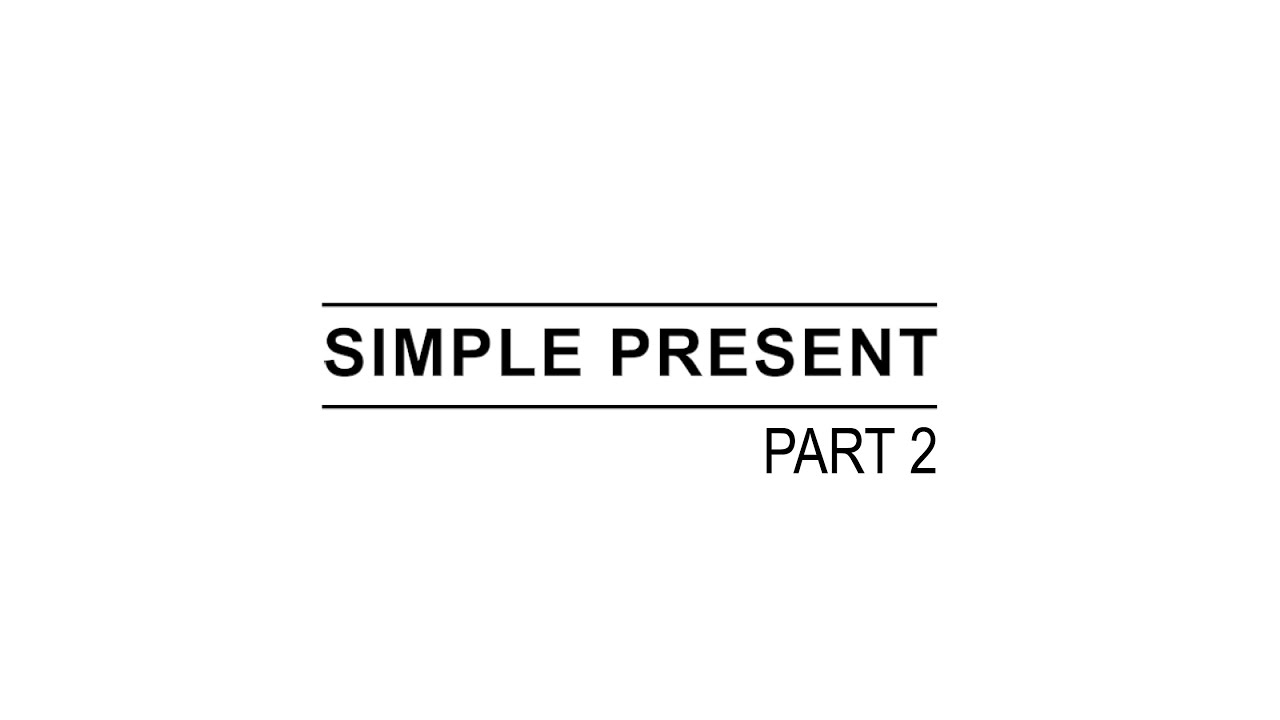 SIMPLE PRESENT - PART 2 - YouTube