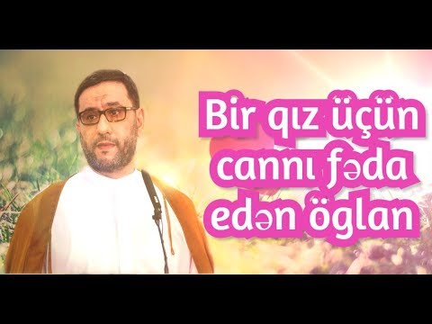 Bir Qız üçün canını fəda edən oğlan - gözəllik aşiqi olmaq Hacı Şahin -  2019