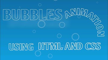 Bubbles With Animation Effect Using HTML and CSS