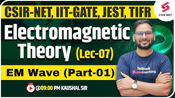 CSIR NET 2023 | Physical Science | Electromagnetic Theory (Lec-7) EM Wave (P-01) PYQs | Kaushal Sir