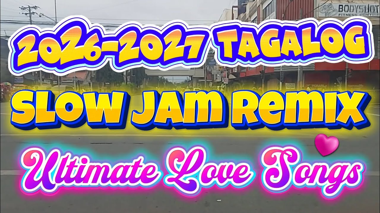 2026-2027 Tagalog Slow Jam Remix Ultimate Love Songs 