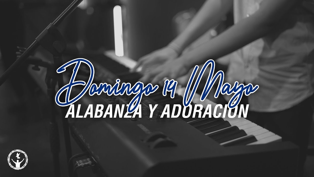 Tiempo de Alabanza y Adoración - 14 de mayo de 2023 - YouTube