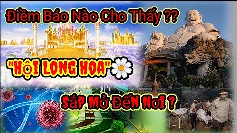 Điềm Báo Nào Cho Thấy ? " HỘI LONG HOA " Sắp Mở Ra...!? Cặn Lắm Rồi...!?