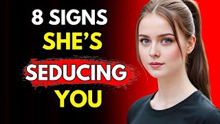 8 Clear Signs She’s Trying To Seduce You