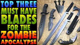 TOP THREE Bladed Weapons for the Zombie Apocalypse!