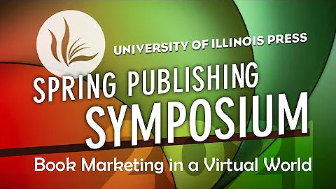 Book Marketing in a Virtual World- A panel of the University of Illinois Press Publishing Symposium