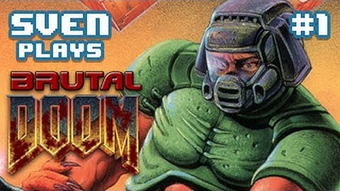 Sven Plays Brutal Doom - PART 1 - Knee-Deep in the Dead