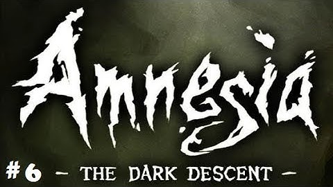 Amnesia The Dark Descent Gameplay Walkthrough Part 6