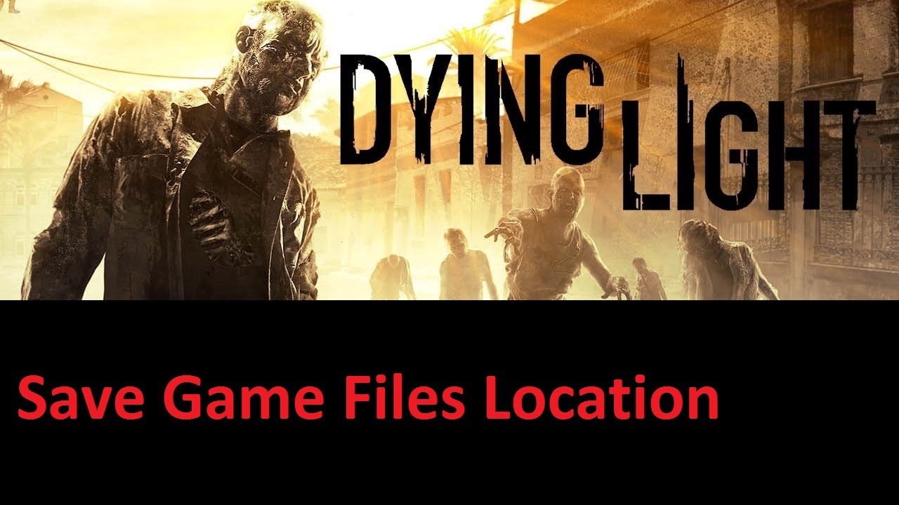Dying Light Save Location YouTube