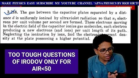 TOO TOUGH QUESTIONS OF CAPACITOR OF IRODOV ONLY FOR AIR LESS THAN 50 BY RKH SIR