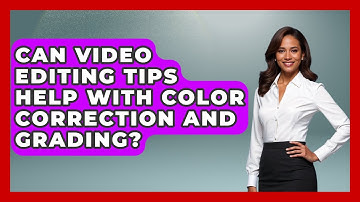 Can Video Editing Tips Help With Color Correction and Grading? | Design Tool Unlocked News