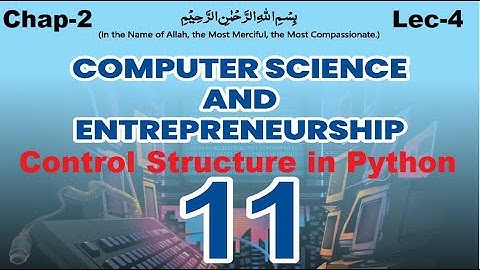 Control structure in Python | First year computer science Chapter 2 Lecture 4