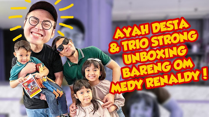 AYAH DESTA & TRIO STRONG KETEMU OM MEDY RENALDY! UNBOXING MAINAN DARI JEPANG! MAHAL YAH?