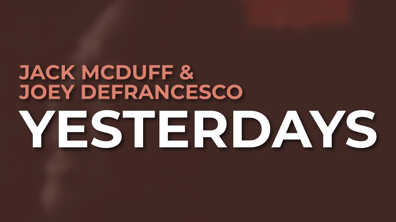 Watch Jack McDuff & Joey DeFrancesco - Yesterdays (Official Audio) on YouTube Watch Jack McDuff & Joey DeFrancesco - Yesterdays (Official Audio) on YouTube