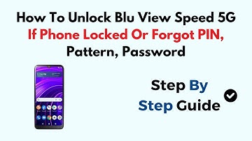 How To Unlock Blu View Speed 5G If Phone Locked Or Forgot PIN, Pattern, Password