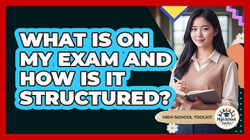 What Is On My Exam And How Is It Structured?
