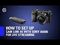How to set up elgato cam link 4k with sony a6000 for live streaming