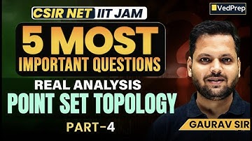 5 Most Important Questions |Real Analysis – Point Set Topology -4| CSIR NET & IIT JAM| VedPrep Maths