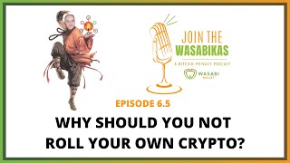 6.5 Why should you not roll your own crypto?