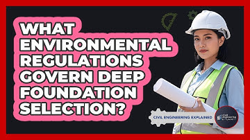 What Environmental Regulations Govern Deep Foundation Selection?