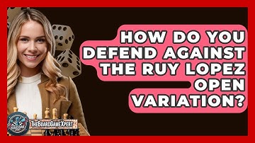 How Do You Defend Against The Ruy Lopez Open Variation? - The Board Game Xpert