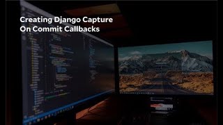 Creating Django Capture on Commit Callbacks