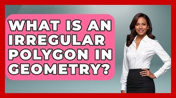 What Is An Irregular Polygon In Geometry? - All About Geometry