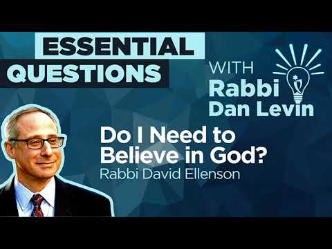 Do I Need to Believe in God? with Rabbi David Ellenson | Essential Questions with Rabbi Dan Levin