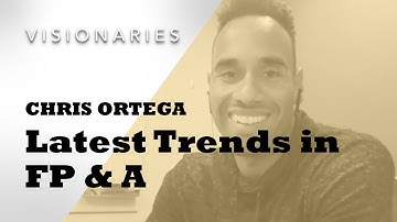 Latest Trends in Financial Planning & Analysis - Chris Ortega